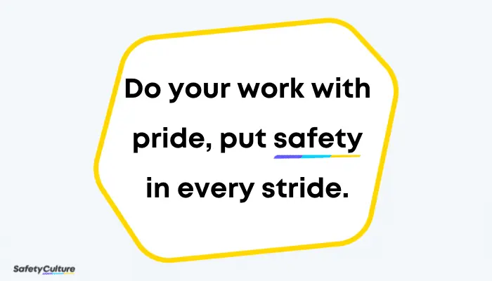 Do your work with pride, put safety in every stride, Rhyming safety slogan