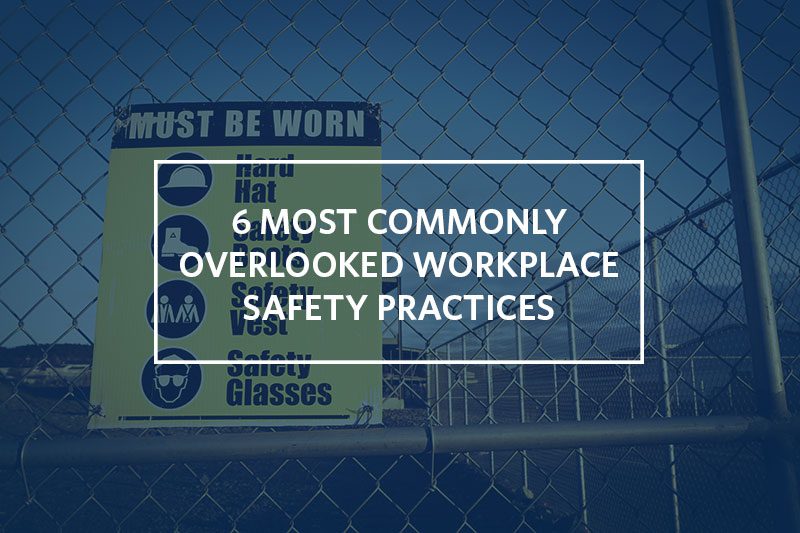 6 common workplace health and safety practices that get overlooked