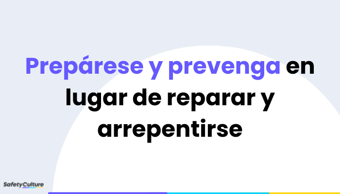 Preparar y prevenir en lugar de reparar y arrepentirse, un eslogan popular de seguridad