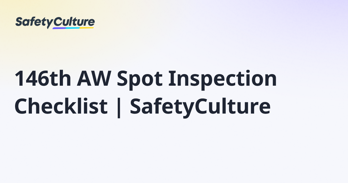 146th AW Spot Inspection Checklist | SafetyCulture | Free Template