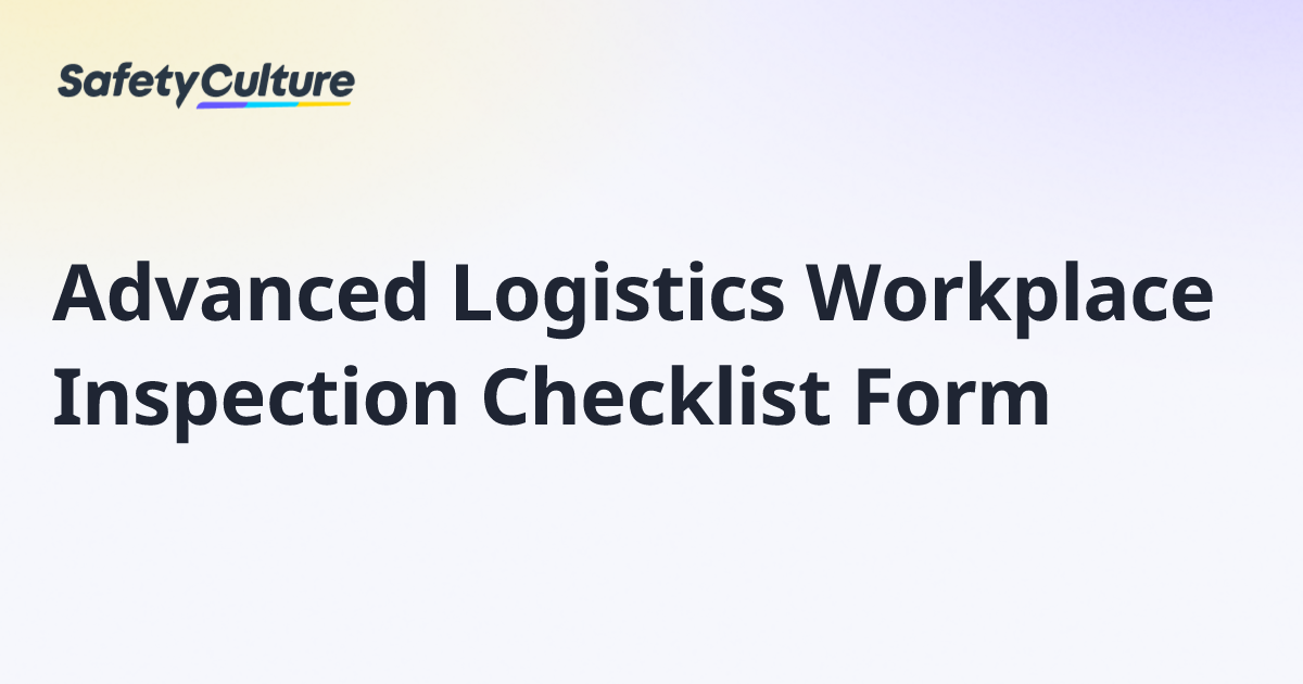 Advanced Logistics Workplace Inspection Checklist Form | Free Template