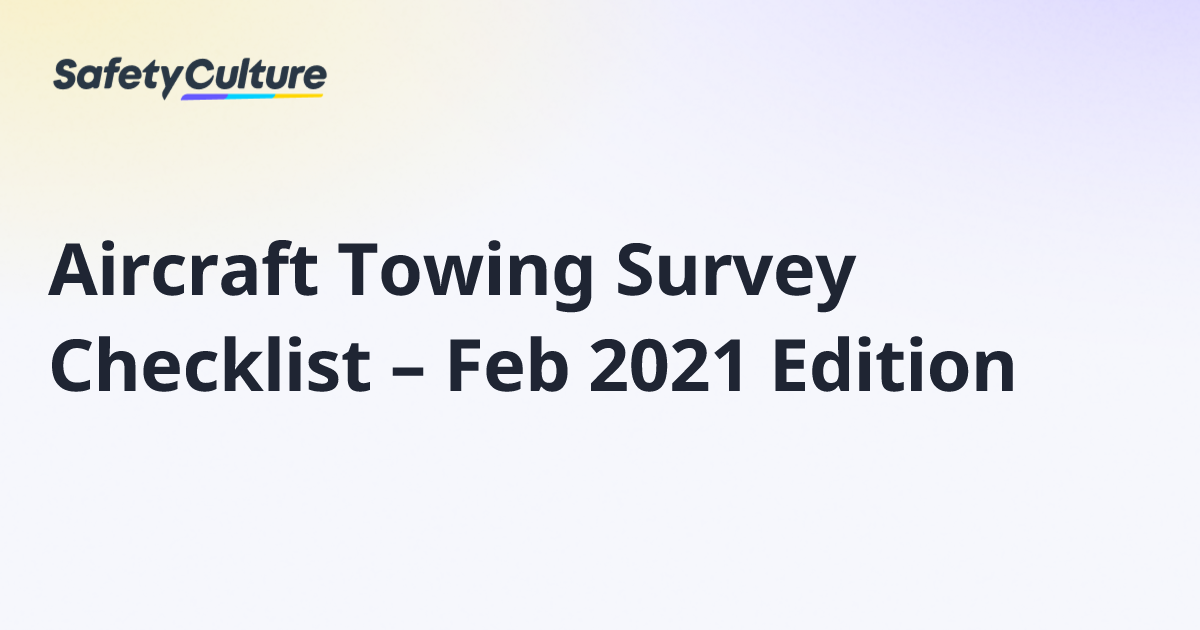 Aircraft Towing Survey Checklist – Feb 2021 Edition | Free Template