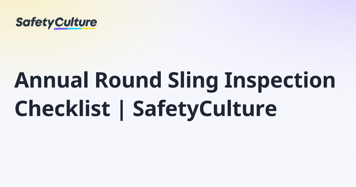 Annual Round Sling Inspection Checklist | SafetyCulture | Free Template