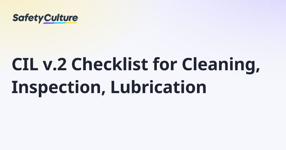 CIL v.2 Checklist for Cleaning, Inspection, Lubrication | Free Template