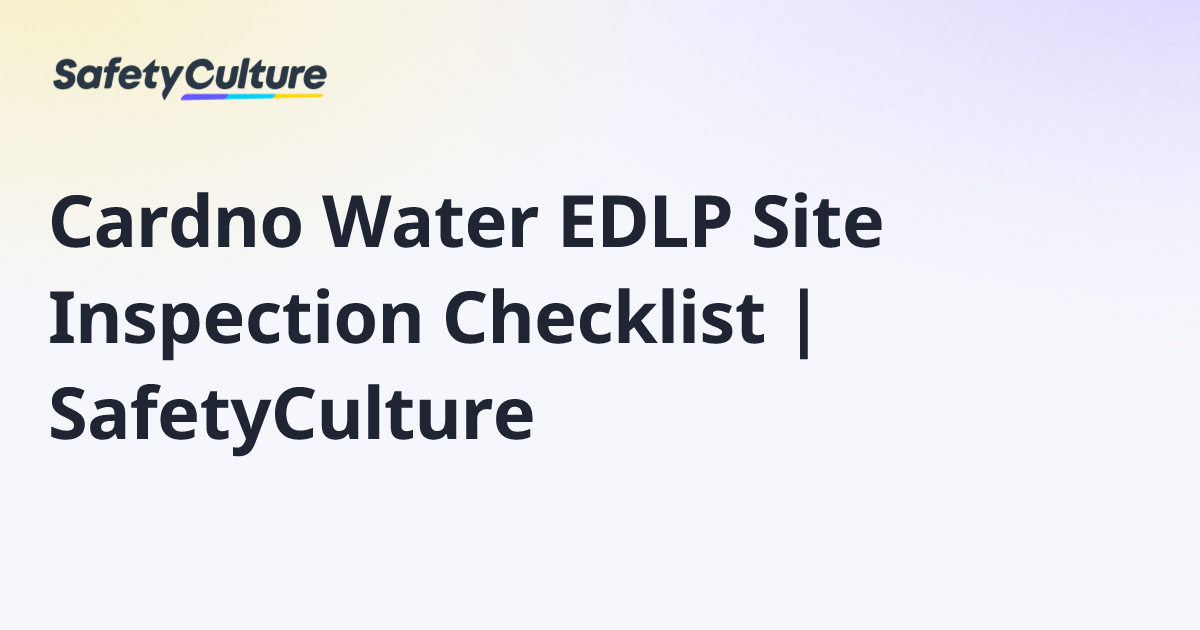 Cardno Water EDLP Site Inspection Checklist | SafetyCulture | Free Template