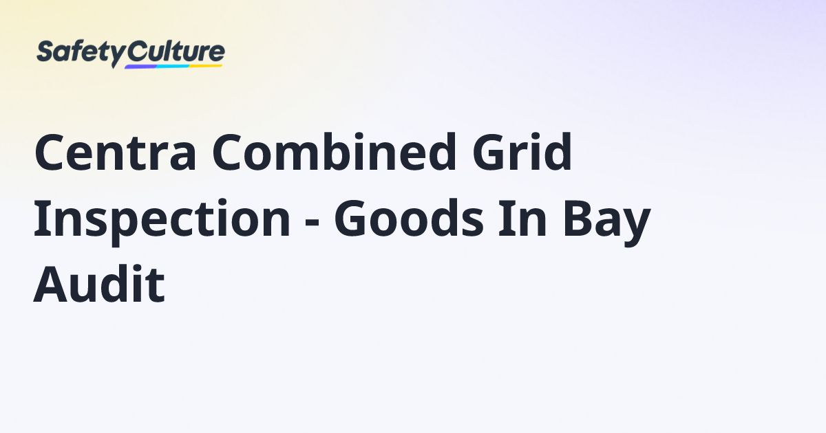 Centra Combined Grid Inspection - Goods In Bay Audit | Free Template