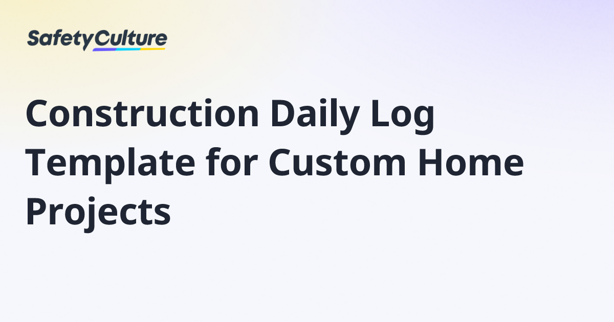 Construction Daily Log Template for Custom Home Projects | Free Template