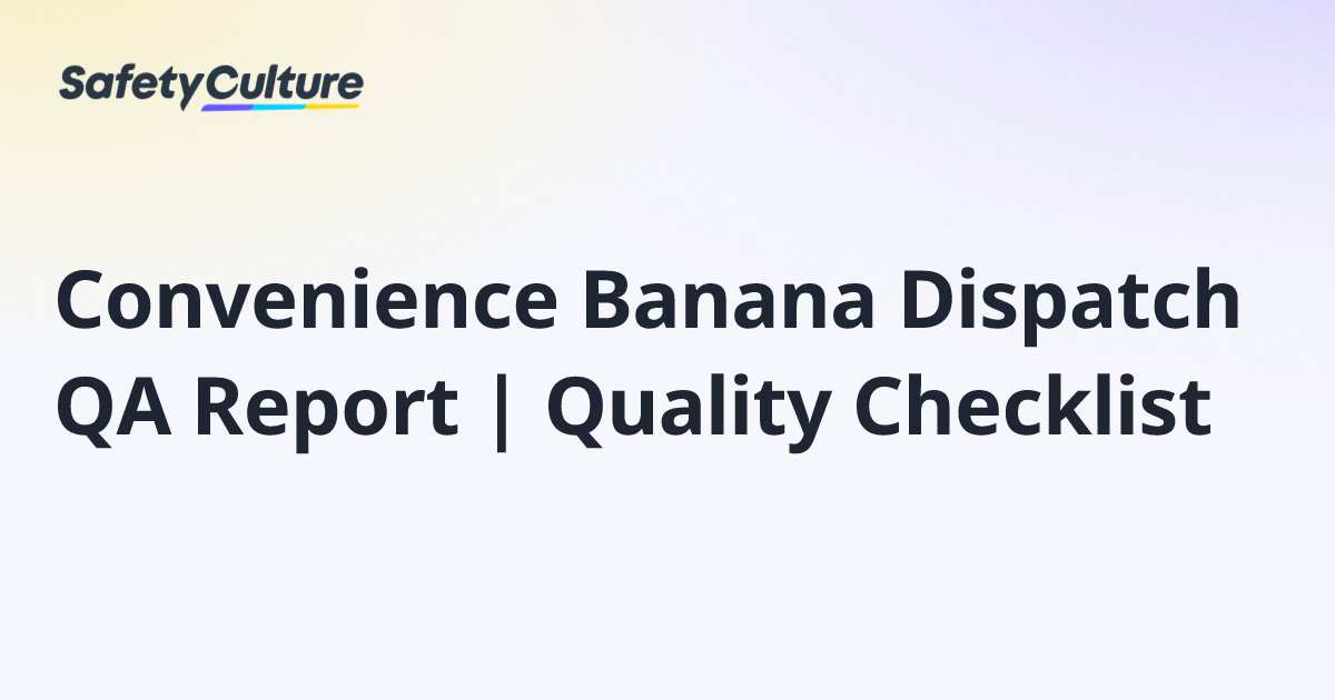 Convenience Banana Dispatch QA Report | Quality Checklist | Free Template