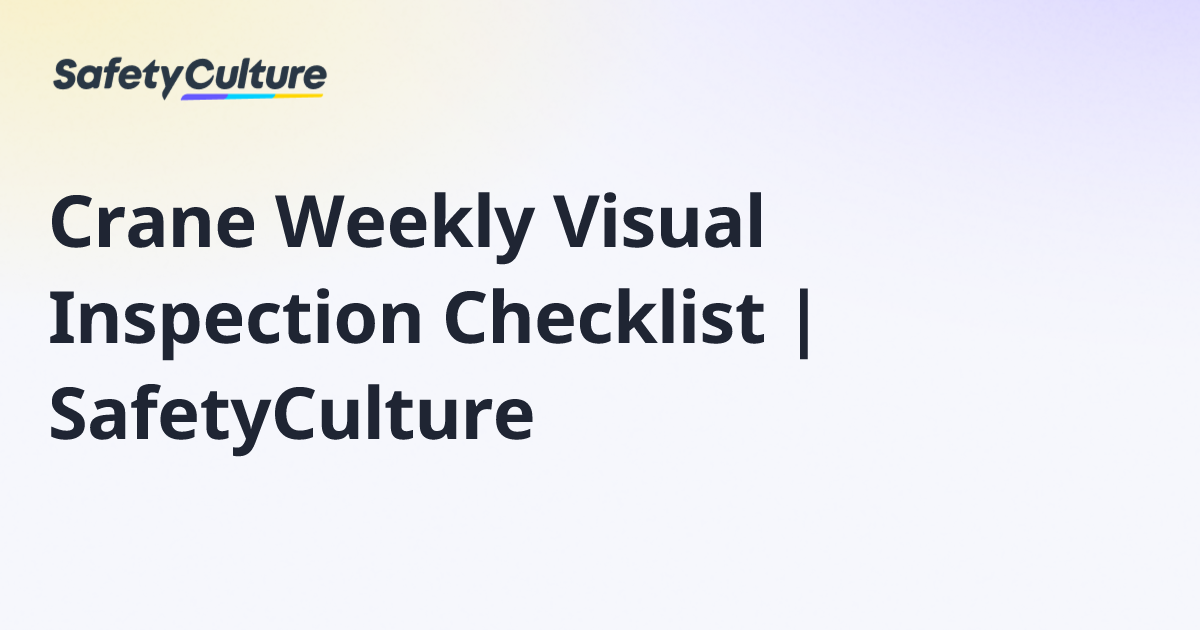 Crane Weekly Visual Inspection Checklist | SafetyCulture | Free Template