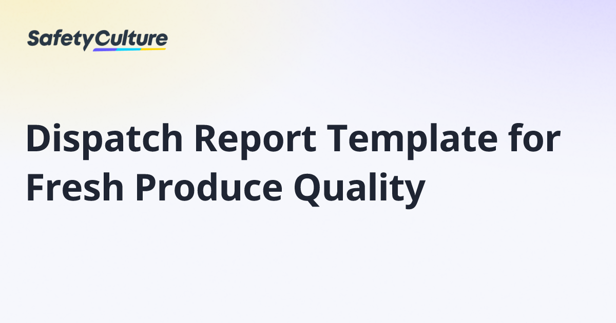 Dispatch Report Template for Fresh Produce Quality | Free Template