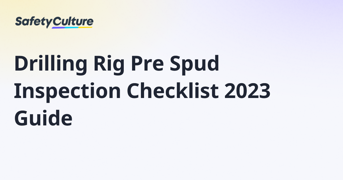 Drilling Rig Pre Spud Inspection Checklist 2023 Guide | Free Template