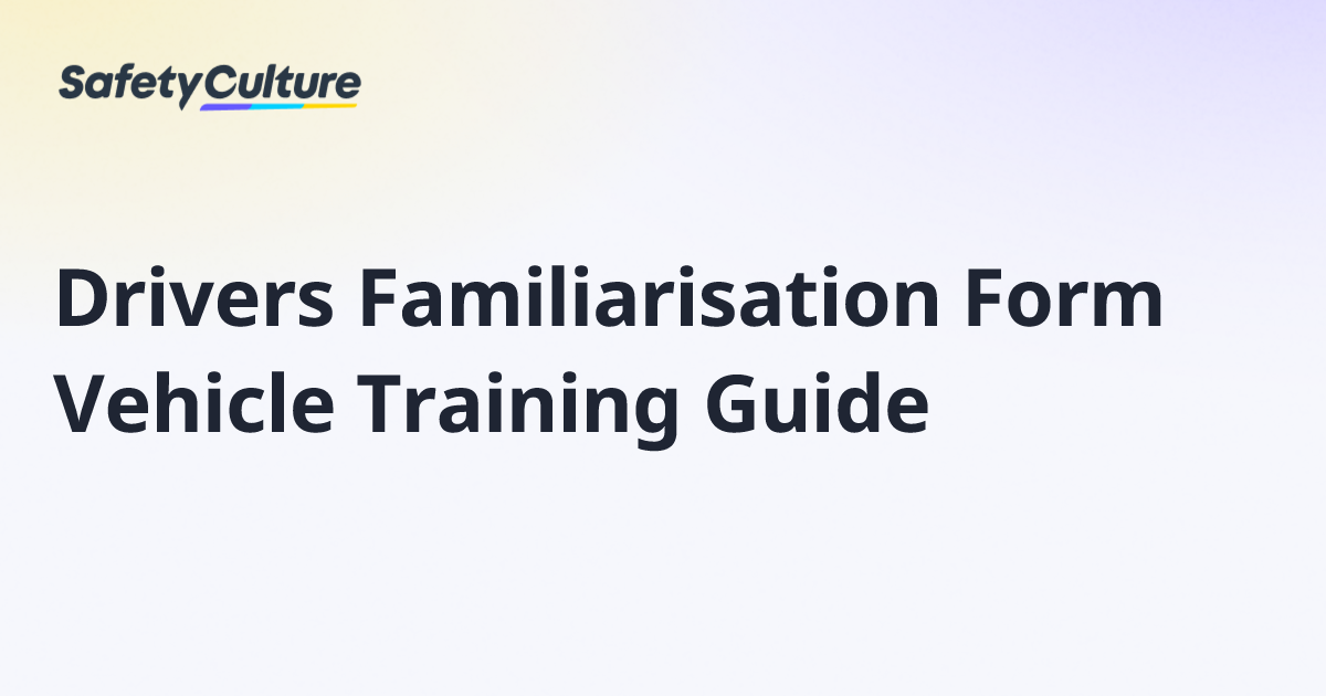 Drivers Familiarisation Form Vehicle Training Guide | Free Template