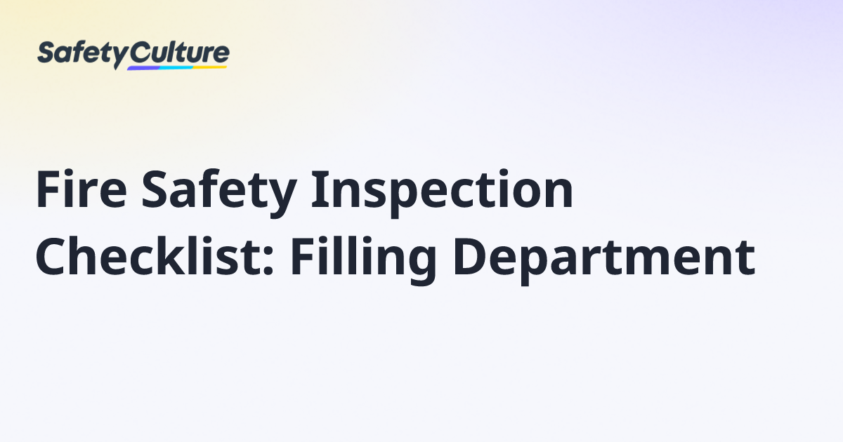 Fire Safety Inspection Checklist: Filling Department | Free Template