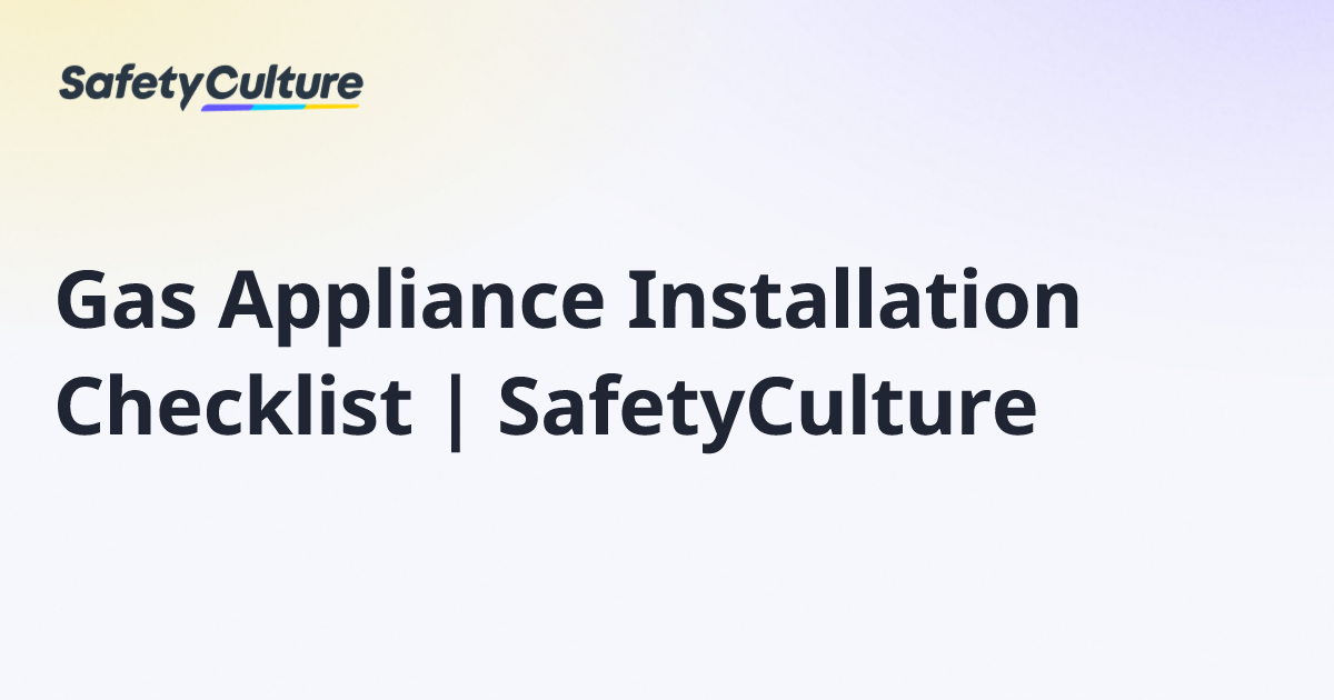 Gas Appliance Installation Checklist | SafetyCulture | Free Template