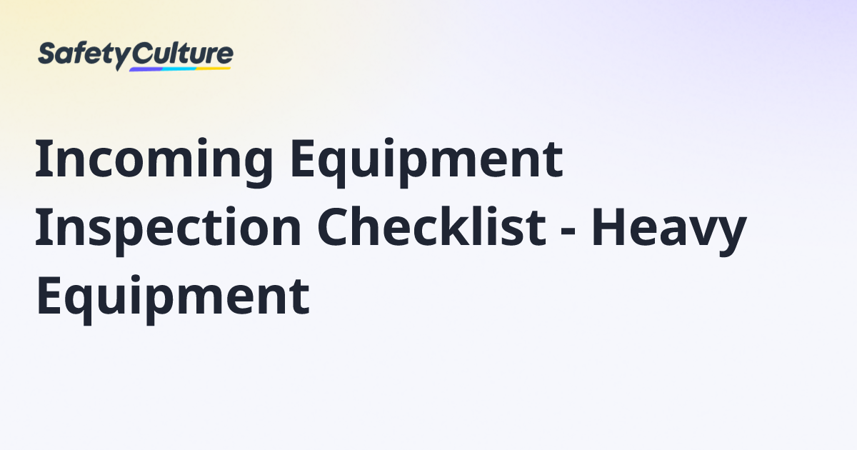 Incoming Equipment Inspection Checklist - Heavy Equipment | Free Template