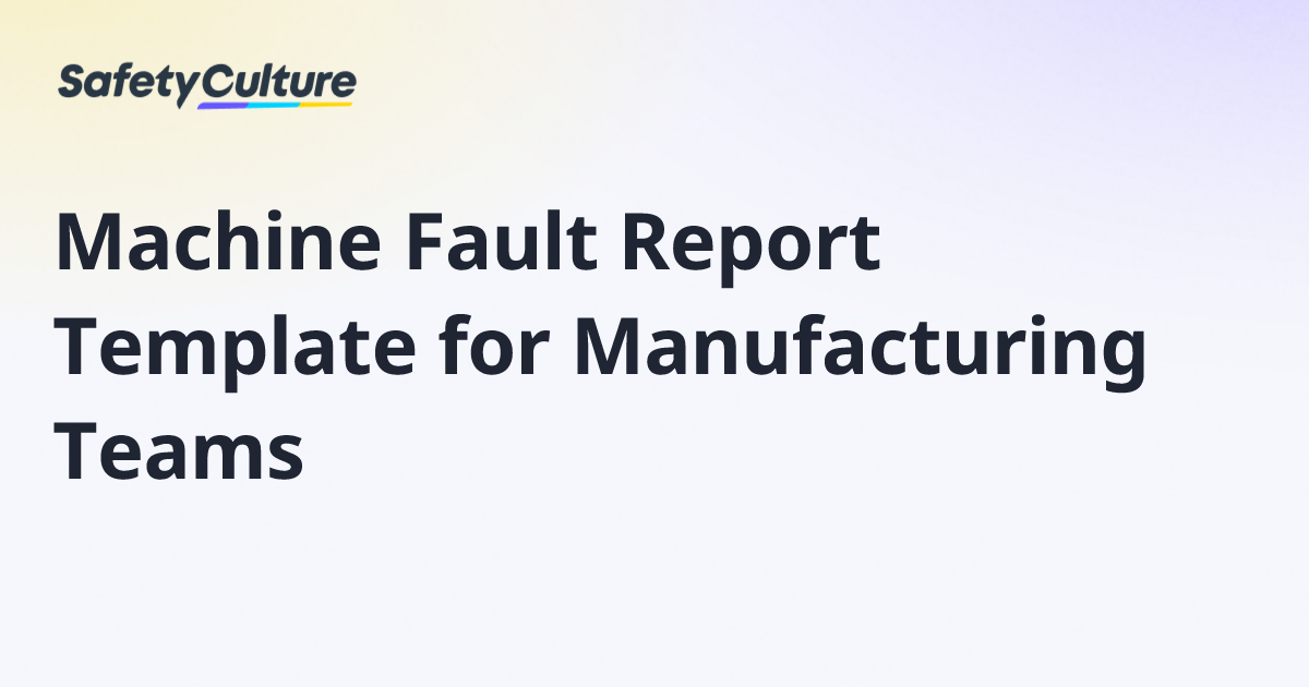 Machine Fault Report Template for Manufacturing Teams | Free Template