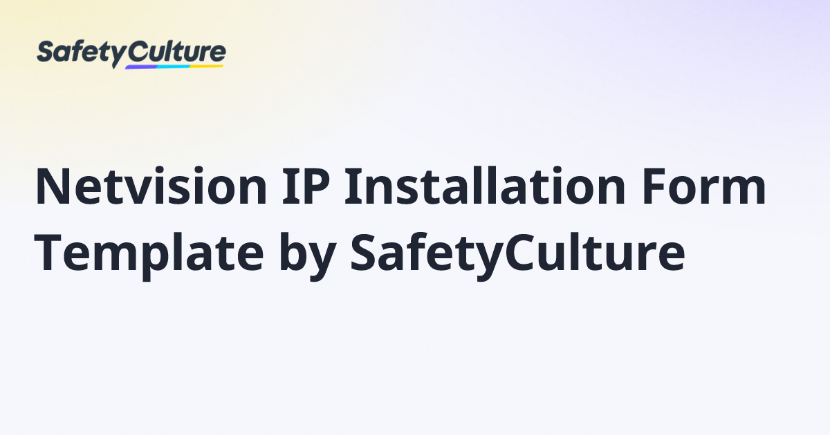 Netvision IP Installation Form Template by SafetyCulture | Free Template