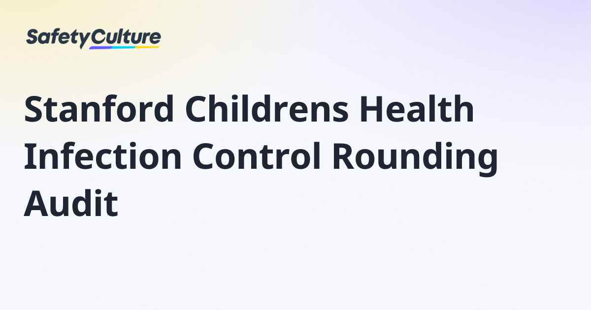 Stanford Childrens Health Infection Control Rounding Audit | Free Template
