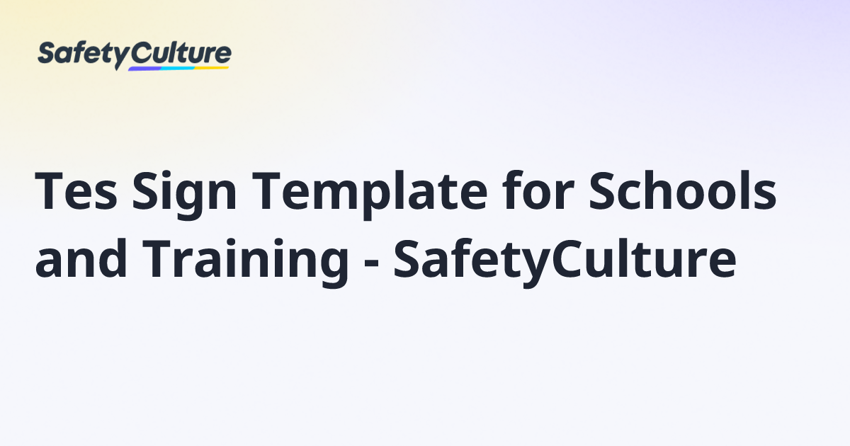 Tes Sign Template for Schools and Training - SafetyCulture | Free Template