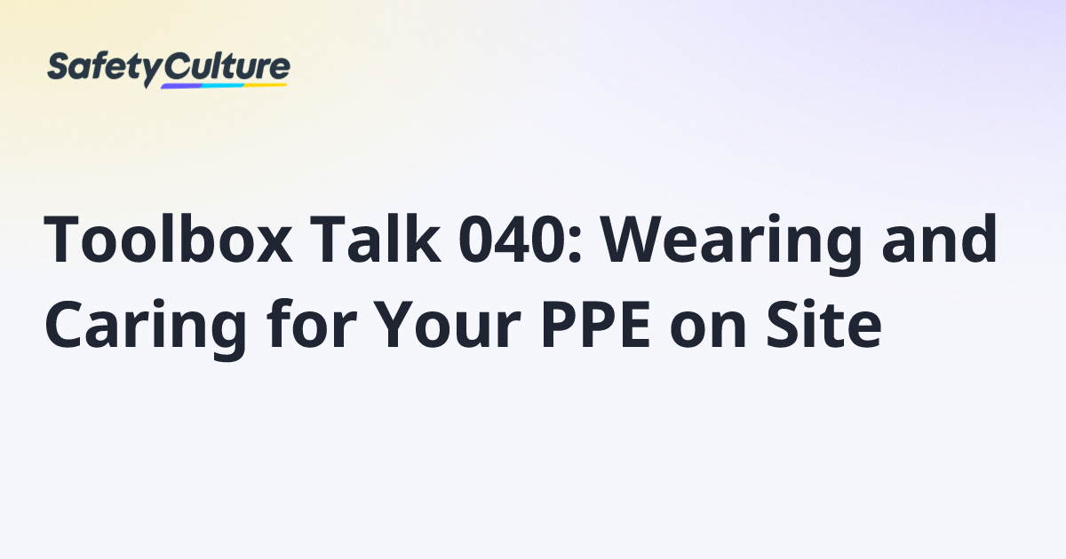 Toolbox Talk 040: Wearing and Caring for Your PPE on Site | Free Template