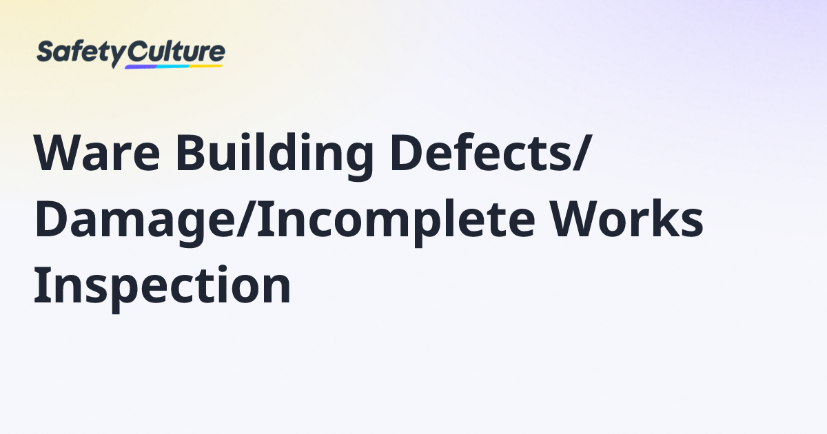 Ware Building Defects/Damage/Incomplete Works Inspection | Free Template