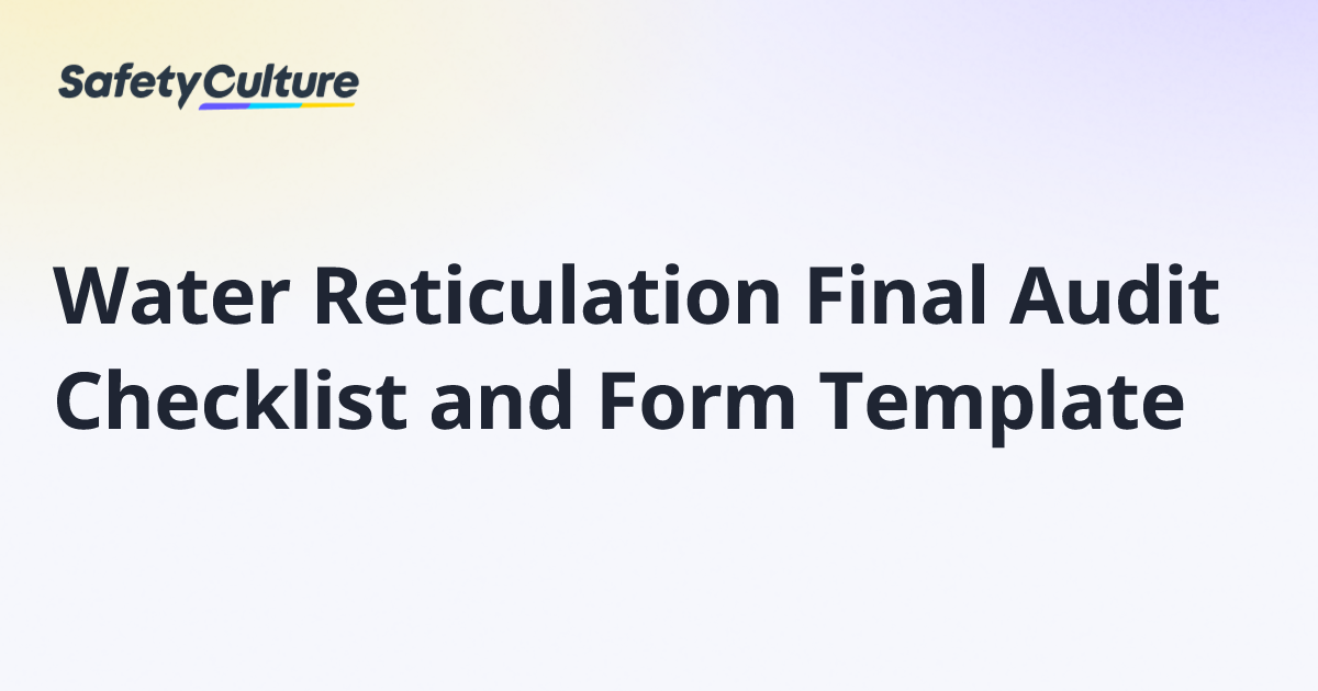 Water Reticulation Final Audit Checklist and Form Template | Free Template